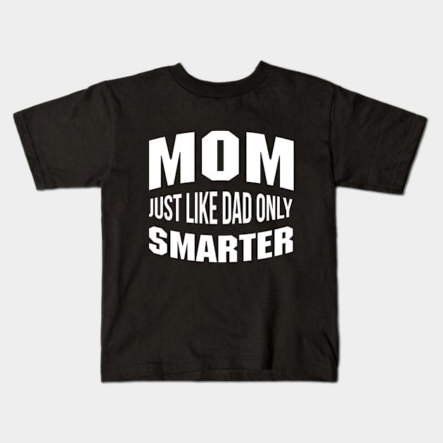 Mom Just Like Dad But Smarter Mommy Quote Kids T-Shirt by stonefruit